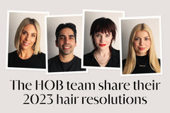 The HOB team share their 2023 hair resolutions